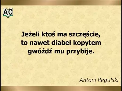 Autor: Antoni Regulski szczęście aforyzm regulskiego