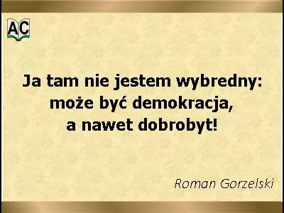 Autor: Roman Gorzelski aforyzm Romana Gorzelskiego