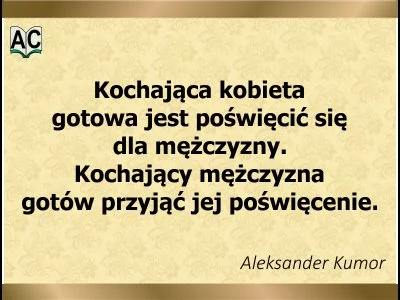 Autor: Aleksander Kumor Kochająca kobieta gotowa jest do poświęceń