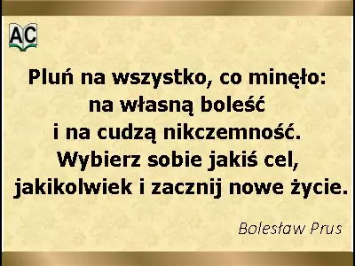 Autor: Bolesław Prus Aforyzm Bolesława Prusa