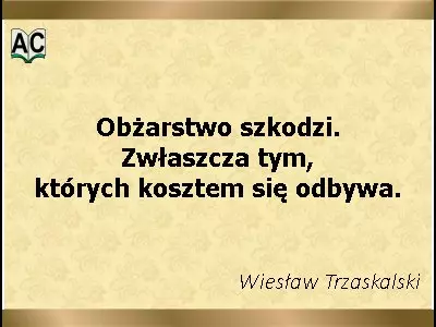 Autor: Wiesław Trzaskalski Aforyzm, obżarstwo