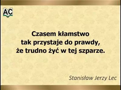 Autor: Stanisław Jerzy Lec Aforyzm o prawdzie i kłamstwie