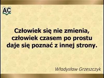 Autor: Władysław Grzeszczyk Człowiek się nie zmienia