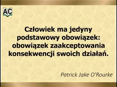 Autor: Patrick Jake O'Rourke Obowiązek człowieka...