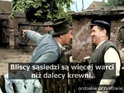 Bliscy sąsiedzi są więcej warci niż dalecy krewni.