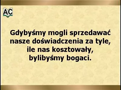 Doświadczenie kosztuje Aforyzm o doświadczeniu