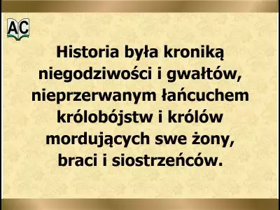 Aforyzm o historii Historia jest kroniką niegodziwości i gwałtów.